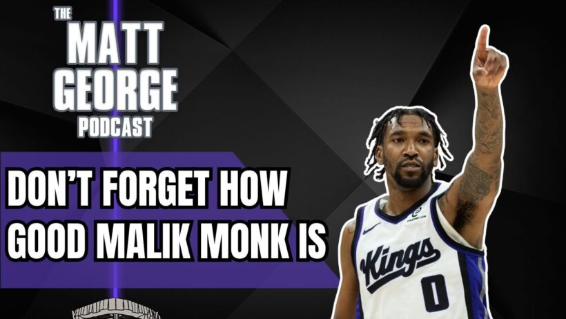 The Sacramento Kings (and NBA) Have Forgotten How Good Malik Monk Is
