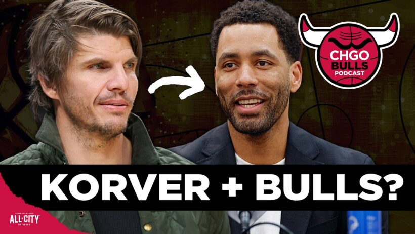 Could the Chicago Bulls Add KYLE KORVER to Their Front Office?! | CHGO Bulls Podcast