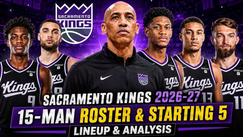 Sacramento Kings 2026–27 New Upgraded Roster | Can This NEW Roster Finally Break Through?