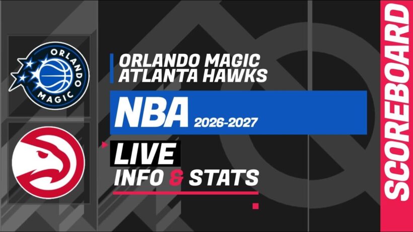 🏀 Orlando Magic vs Atlanta Hawks - live scoreboard & stats: NBA Regular Season 2026-2027